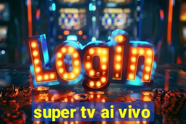 super tv ai vivo